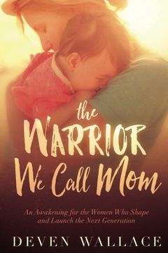 portada The Warrior We Call Mom: Activate the Passion for God in Your Kids (en Inglés)