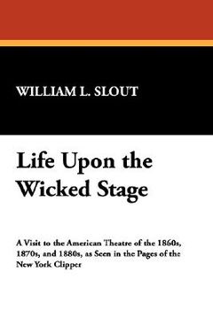 portada life upon the wicked stage (en Inglés)