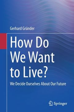 portada How Do We Want to Live?: We Decide Ourselves about Our Future (en Inglés)