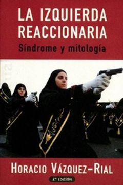 portada La Izquierda Reaccionaria: Sindrome y Mitologia Nd/Dsc (in Spanish)