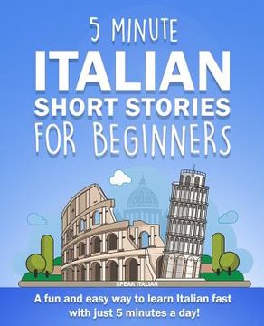 portada 5 Minute Italian Short Stories for Beginners: A fun and easy way to learn Italian fast with just 5 minutes a day! (en Inglés)