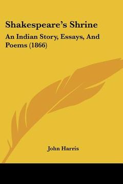 portada shakespeare's shrine: an indian story, essays, and poems (1866) (en Inglés)