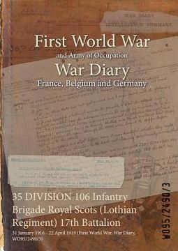 portada 35 DIVISION 106 Infantry Brigade Royal Scots (Lothian Regiment) 17th Battalion: 31 January 1916 - 22 April 1919 (First World War, War Diary, WO95/2490 (en Inglés)