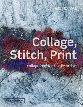 portada collage, stitch, print: collagraphy for textile artists. val holmes (en Inglés)