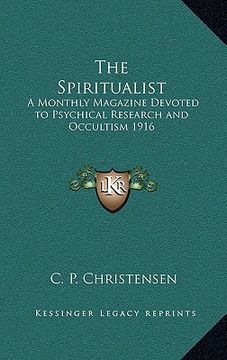 portada the spiritualist: a monthly magazine devoted to psychical research and occultism 1916 (en Inglés)