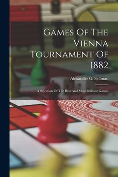 portada Games Of The Vienna Tournament Of 1882: A Selection Of The Best And Most Brilliant Games (en Inglés)