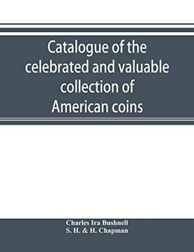 portada Catalogue of the Celebrated and Valuable Collection of American Coins and Medals of the Late Charles i. Bushnell, of new York 