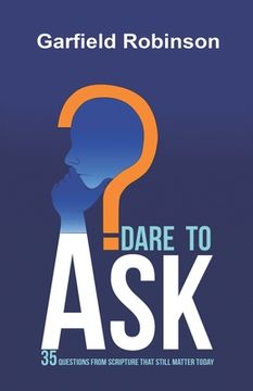 portada Dare to Ask: 35 Questions From Scripture That Still Matter Today (en Inglés)