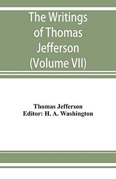portada The Writings of Thomas Jefferson: Being his Autobiography; Correspondence; Reports; Messages; Addresses; And Other Writings; Official and Private. Pub. By the Order of the Joint Committee of Congress (in English)