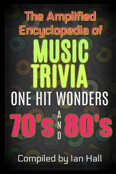 portada The Amplified Encyclopedia of Music Trivia: One Hit Wonders of the 70's and 80's 