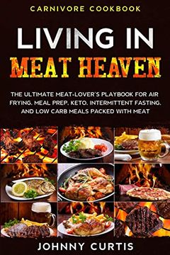 portada Carnivore Cookbook: Living in Meat Heaven - the Ultimate Meat-Lover'S Playbook for air Frying, Meal Prep, Keto, Intermittent Fasting, and low Carb Meals Packed With Meat (en Inglés)