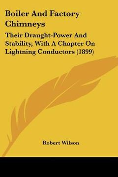 portada boiler and factory chimneys: their draught-power and stability, with a chapter on lightning conductors (1899)