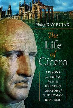 portada The Life of Cicero: Lessons for Today From the Greatest Orator of the Roman Republic (en Inglés)