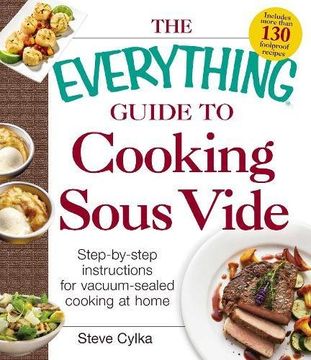 portada The Everything® Guide to Cooking Sous Vide: Step-by-step instructions for vacuum-sealed cooking at home (Everything Guides)