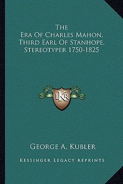 portada the era of charles mahon, third earl of stanhope, stereotyper 1750-1825 (en Inglés)