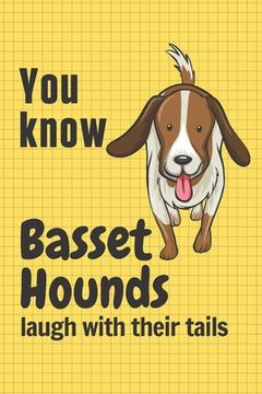 portada You know Basset Hounds laugh with their tails: For Basset Hound Dog Fans (en Inglés)