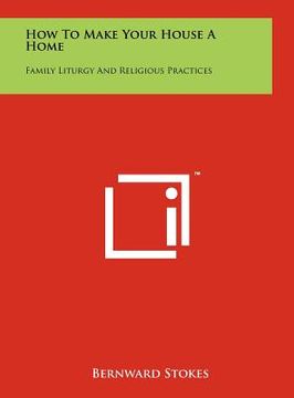 portada how to make your house a home: family liturgy and religious practices (in English)