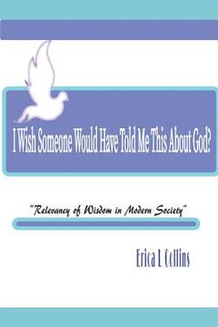 portada I Wish Someone Would Have Told Me This About God!: Relevancy of Wisdom in Modern Society (in English)