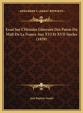 portada Essai Sur L'Histoire Litteraire Des Patois Du Midi De La France Aux XVI Et XVII Siecles (1859) (in French)