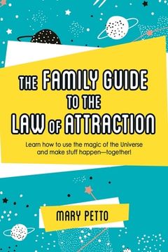 portada The Family Guide to the Law of Attraction: Learn How to Use the Magic of the Universe and Make Stuff Happen--Together! (en Inglés)