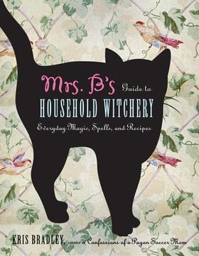 portada mrs. b`s guide to household witchery