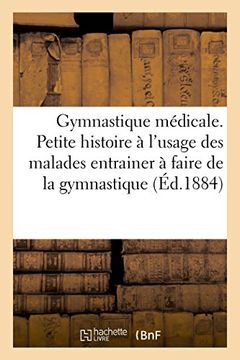 portada La gymnastique médicale. Petite histoire à l'usage des malades entrainer à faire de la gymnastique (French Edition)
