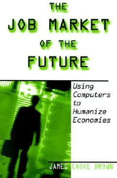 portada the job market of the future: using computers to humanize economies (en Inglés)
