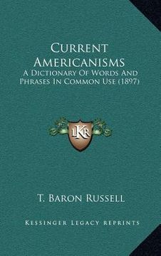 portada current americanisms: a dictionary of words and phrases in common use (1897)