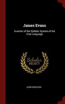 portada James Evans: Inventor of the Syllabic System of the Cree Language (in English)