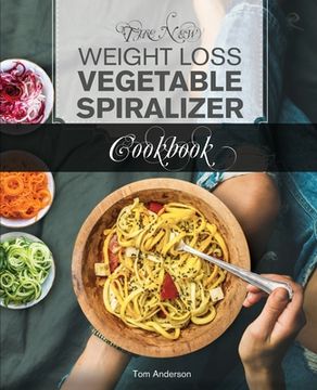 portada The New Weight Loss Vegetable Spiralizer Cookbook (Ed 2): 101 Tasty Spiralizer Recipes For Your Vegetable Slicer & Zoodle Maker (zoodler, spiraler, sp (en Inglés)