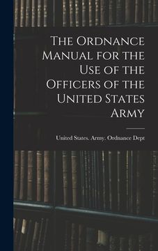portada The Ordnance Manual for the Use of the Officers of the United States Army (in English)