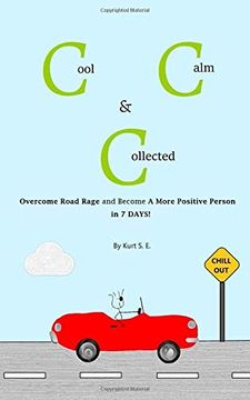 portada Cool, Calm & Collected: Overcome Road Rage and Become a More Positive Person in 7 Days (en Inglés)
