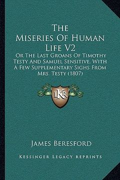 portada the miseries of human life v2: or the last groans of timothy testy and samuel sensitive, with a few supplementary sighs from mrs. testy (1807)