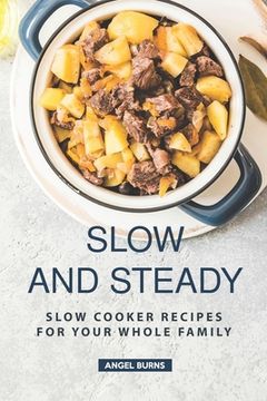 portada Slow and Steady: Slow Cooker Recipes for Your Whole Family (en Inglés)