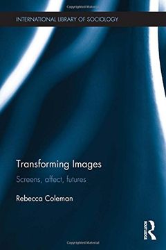 portada Transforming Images: Screens, affect, futures (International Library of Sociology)