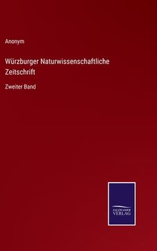 portada Würzburger Naturwissenschaftliche Zeitschrift: Zweiter Band (en Alemán)