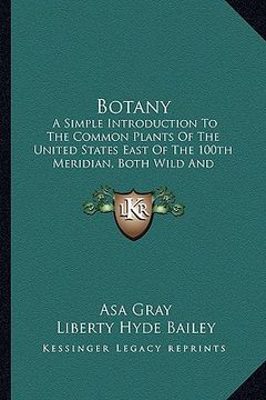 portada botany: a simple introduction to the common plants of the united states east of the 100th meridian, both wild and cultivated ( (en Inglés)
