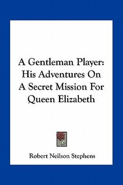 portada a gentleman player: his adventures on a secret mission for queen elizabeth (en Inglés)