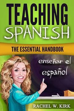 portada Teaching Spanish: The Essential Handbook (en Inglés)