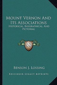 portada mount vernon and its associations: historical, biographical, and pictorial (en Inglés)