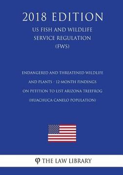portada Endangered and Threatened Wildlife and Plants - 12-Month Findings on Petition to List Arizona treefrog (Huachuca-Canelo population) (US Fish and Wildl