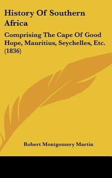 portada history of southern africa: comprising the cape of good hope, mauritius, seychelles, etc. (1836) (in English)
