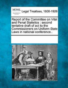 portada report of the committee on vital and penal statistics: second tentative draft of act to the commissioners on uniform state laws in national conference (en Inglés)