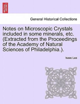 portada notes on microscopic crystals included in some minerals, etc. (extracted from the proceedings of the academy of natural sciences of philadelphia.). (en Inglés)