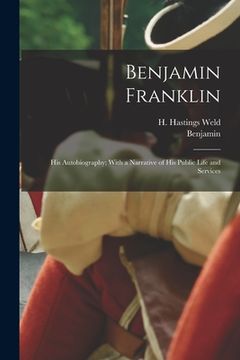 portada Benjamin Franklin: His Autobiography; With a Narrative of His Public Life and Services (en Inglés)