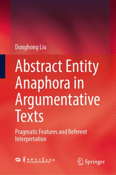 portada Abstract Entity Anaphora in Argumentative Texts: Pragmatic Features and Referent Interpretation (en Inglés)