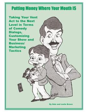 portada Putting Money Where Your Mouth Is: Taking Your Vent Act to the Next Level in Terms of Comedy Dialogs, Customizing Your Show and Business/Marketing Tac (in English)