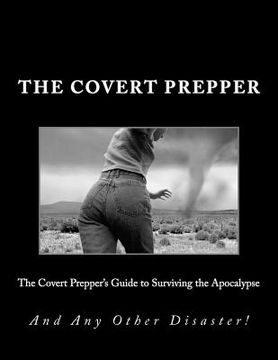portada The Covert Prepper's Guide to Surviving the Apocalypse: And any other Disaster (in English)