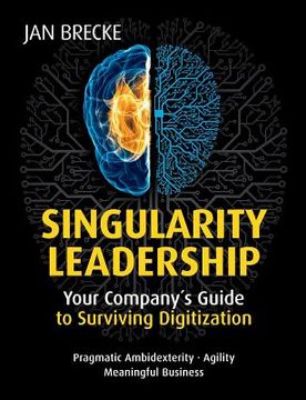 portada Singularity Leadership: Your Company´s Guide to Surviving Digitization (en Inglés)