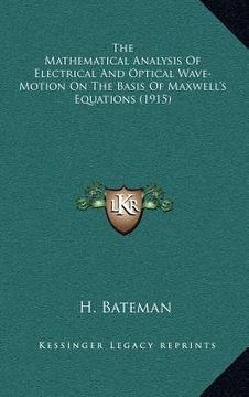 portada the mathematical analysis of electrical and optical wave-motion on the basis of maxwell's equations (1915) (in English)